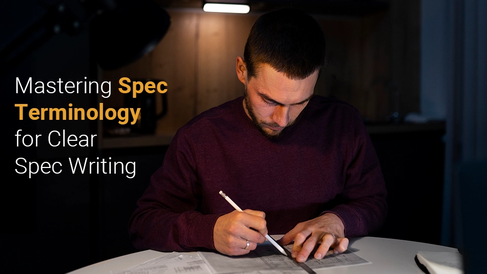 Mastering Spec Terminology for Clear and Quality Specification Writing